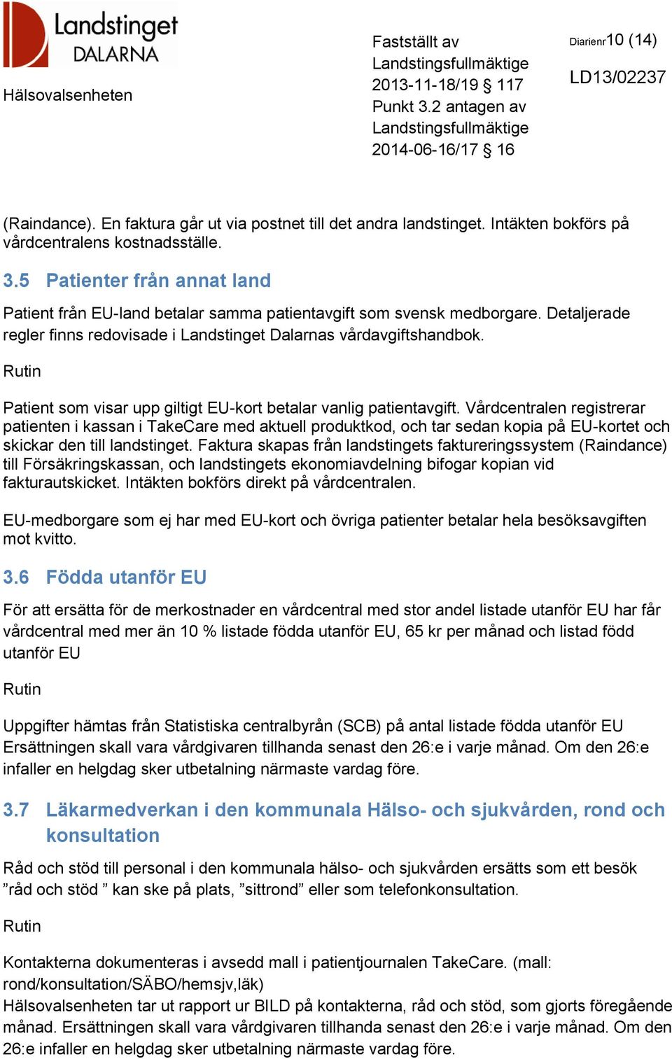 Patient som visar upp giltigt EU-kort betalar vanlig patientavgift.