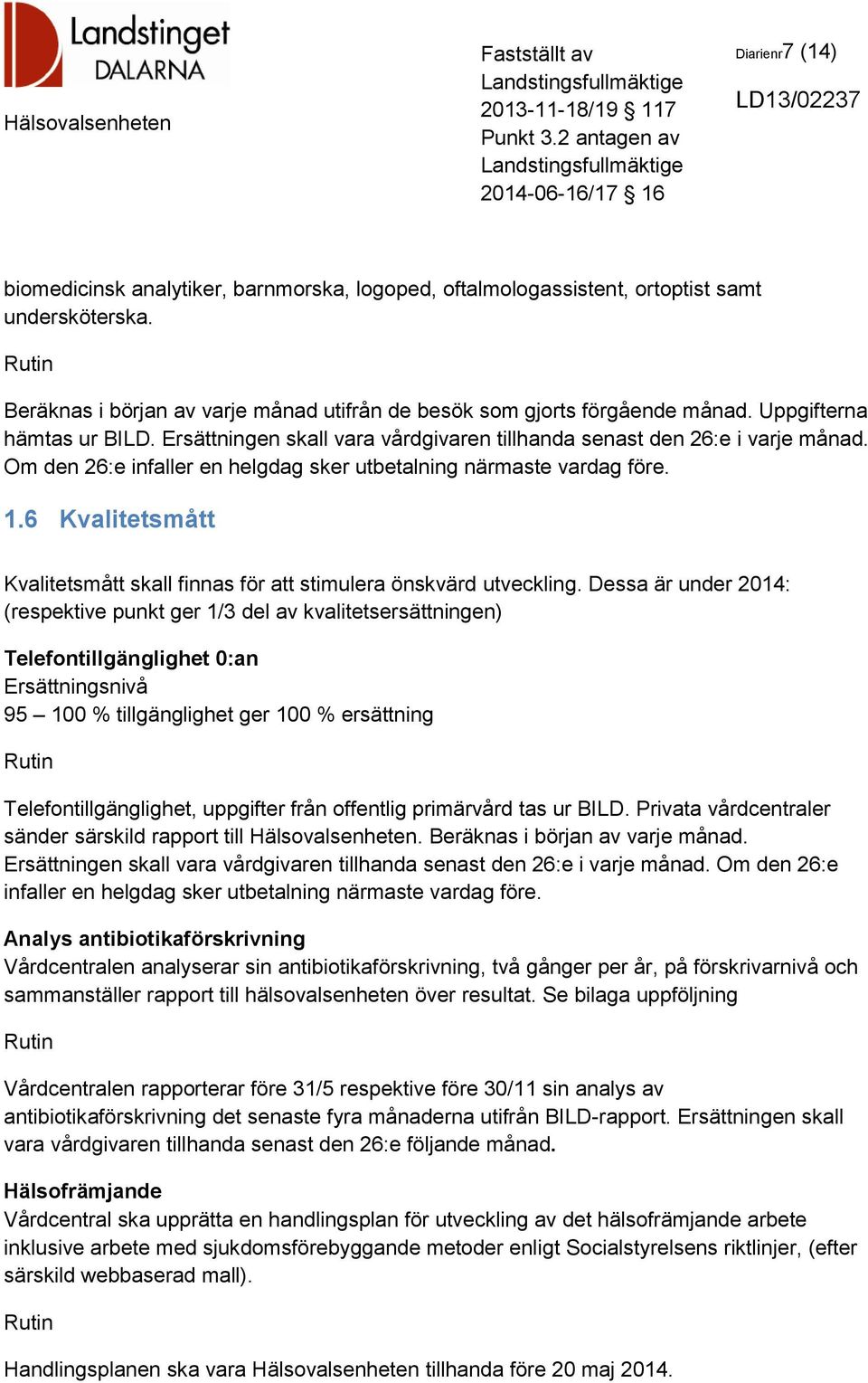 6 Kvalitetsmått Kvalitetsmått skall finnas för att stimulera önskvärd utveckling.
