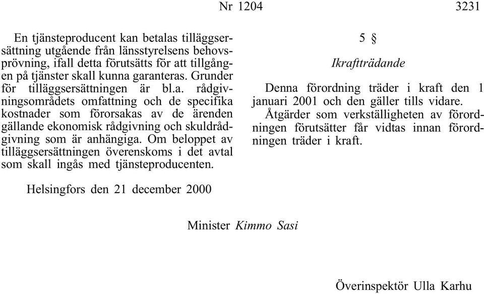 rådgivningsområdets omfattning och de specifika kostnader som förorsakas av de ärenden gällande ekonomisk rådgivning och skuldrådgivning som är anhängiga.