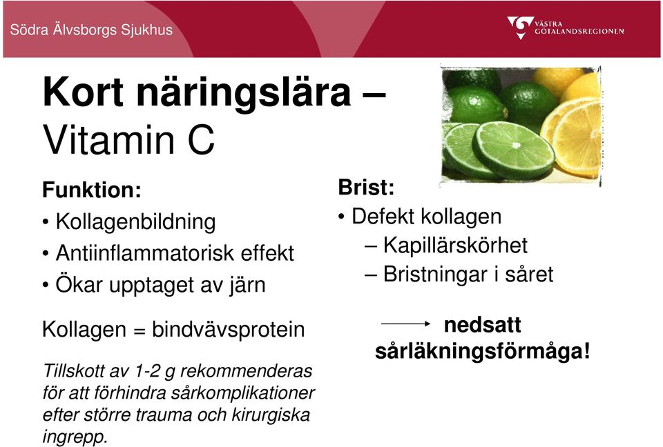 för att förhindra sårkomplikationer efter större trauma och kirurgiska ingrepp.