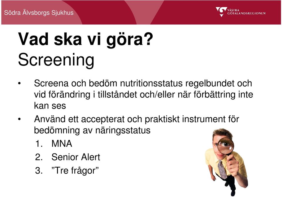 förändring i tillståndet och/eller när förbättring inte kan ses