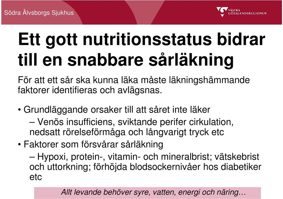 Grundläggande orsaker till att såret inte läker Venös insufficiens, sviktande perifer cirkulation, nedsatt rörelseförmåga och