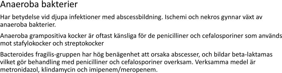 Anaeroba grampositiva kocker är oftast känsliga för de penicilliner och cefalosporiner som används mot stafylokocker och