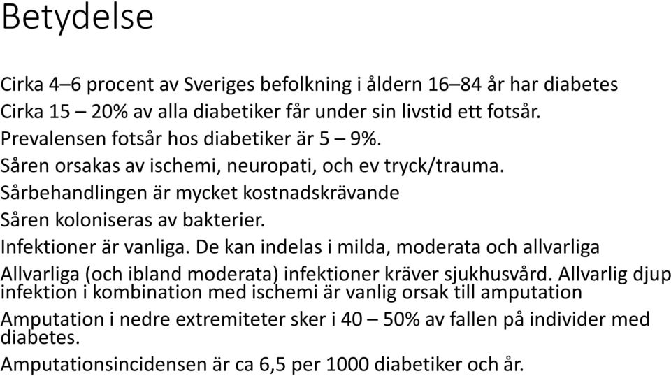 Sårbehandlingen är mycket kostnadskrävande Såren koloniseras av bakterier. Infektioner är vanliga.