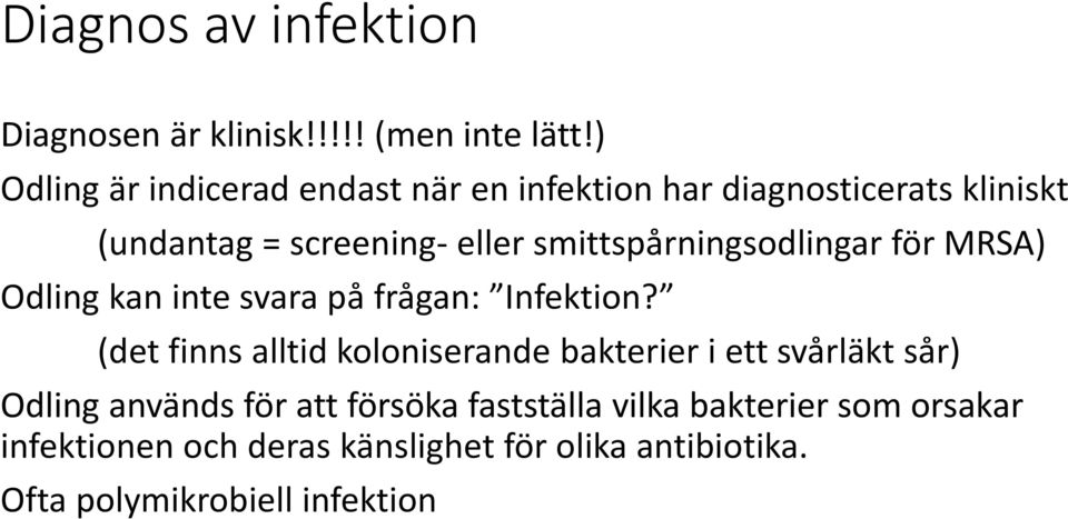 smittspårningsodlingar för MRSA) Odling kan inte svara på frågan: Infektion?