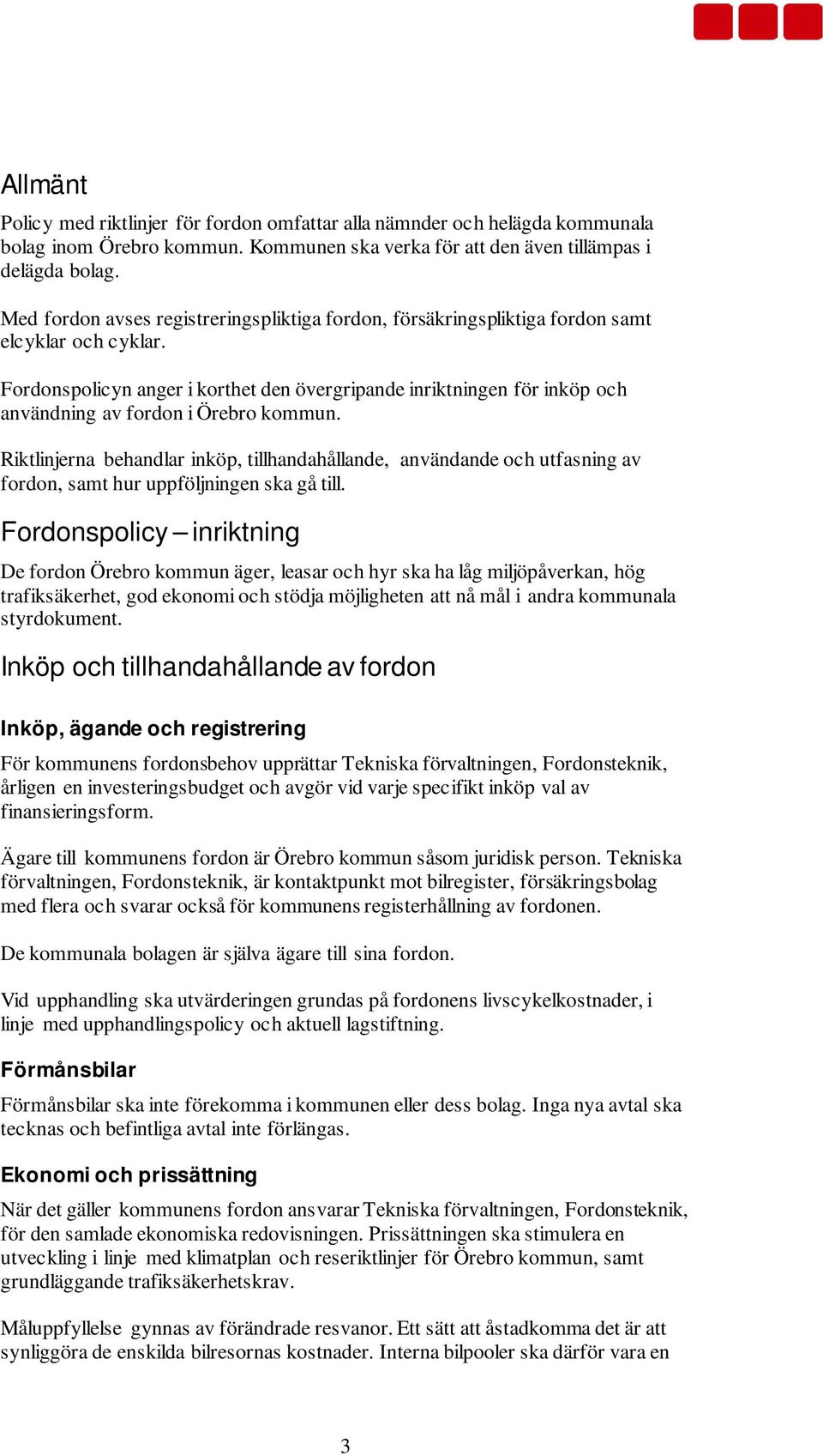 Fordonspolicyn anger i korthet den övergripande inriktningen för inköp och användning av fordon i Örebro kommun.
