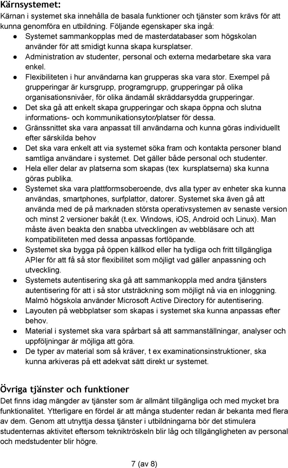 Administration av studenter, personal och externa medarbetare ska vara enkel. Flexibiliteten i hur användarna kan grupperas ska vara stor.