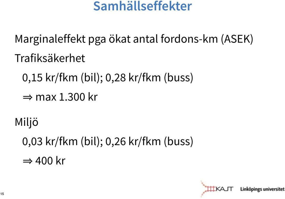 kr/fkm (bil); 0,28 kr/fkm (buss) max 1.