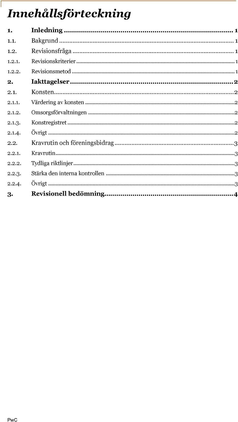 Konstregistret...2 2.1.4. Övrigt...2 2.2. Kravrutin och föreningsbidrag...3 2.2.1. Kravrutin...3 2.2.2. Tydliga riktlinjer.