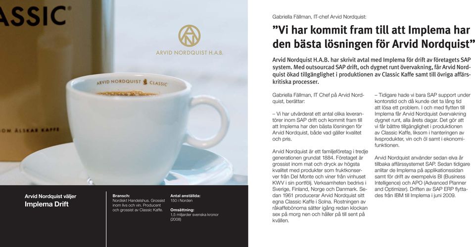 Med outsourcad SAP drift, och dygnet runt övervakning, får Arvid Nordquist ökad tillgänglighet i produktionen av Classic Kaffe samt till övriga affärskritiska processer.