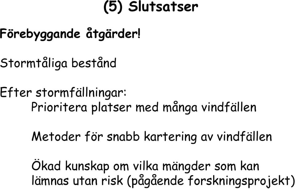 Prioritera platser med många vindfällen Metoder för snabb