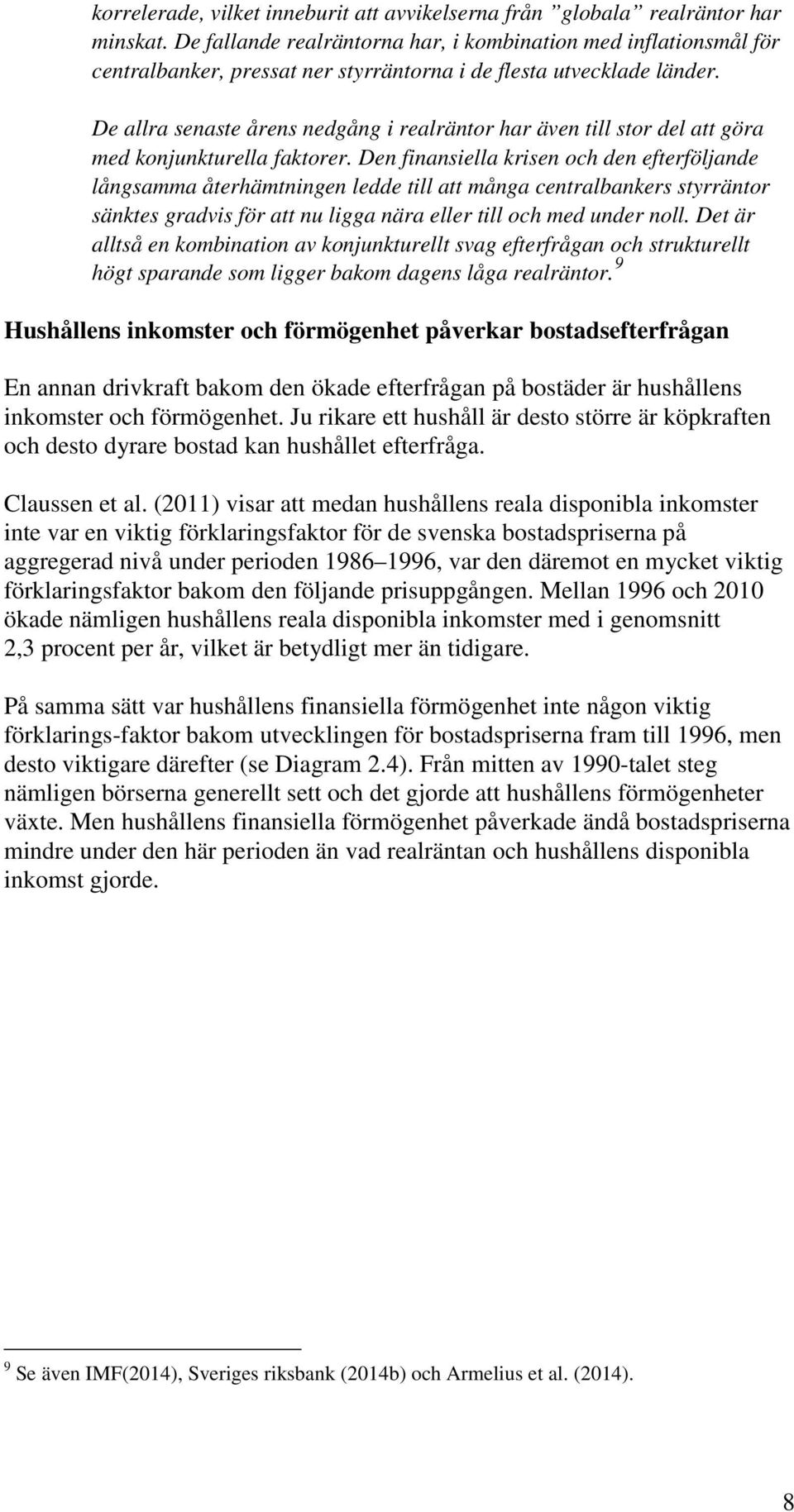 De allra senaste årens nedgång i realräntor har även till stor del att göra med konjunkturella faktorer.