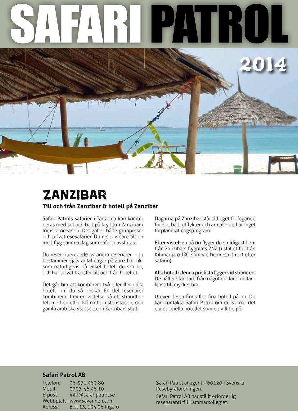 Du reser oberoende av andra resenärer du bestämmer själv antal dagar på Zanzibar, liksom naturligtvis på vilket hotell du ska bo, och har privat transfer till och från hotellet.