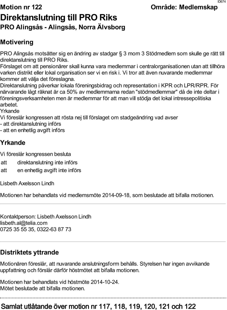 Vi tror att även nuvarande medlemmar kommer att välja det föreslagna. Direktanslutning påverkar lokala föreningsbidrag och representation i KPR och LPR/RPR.