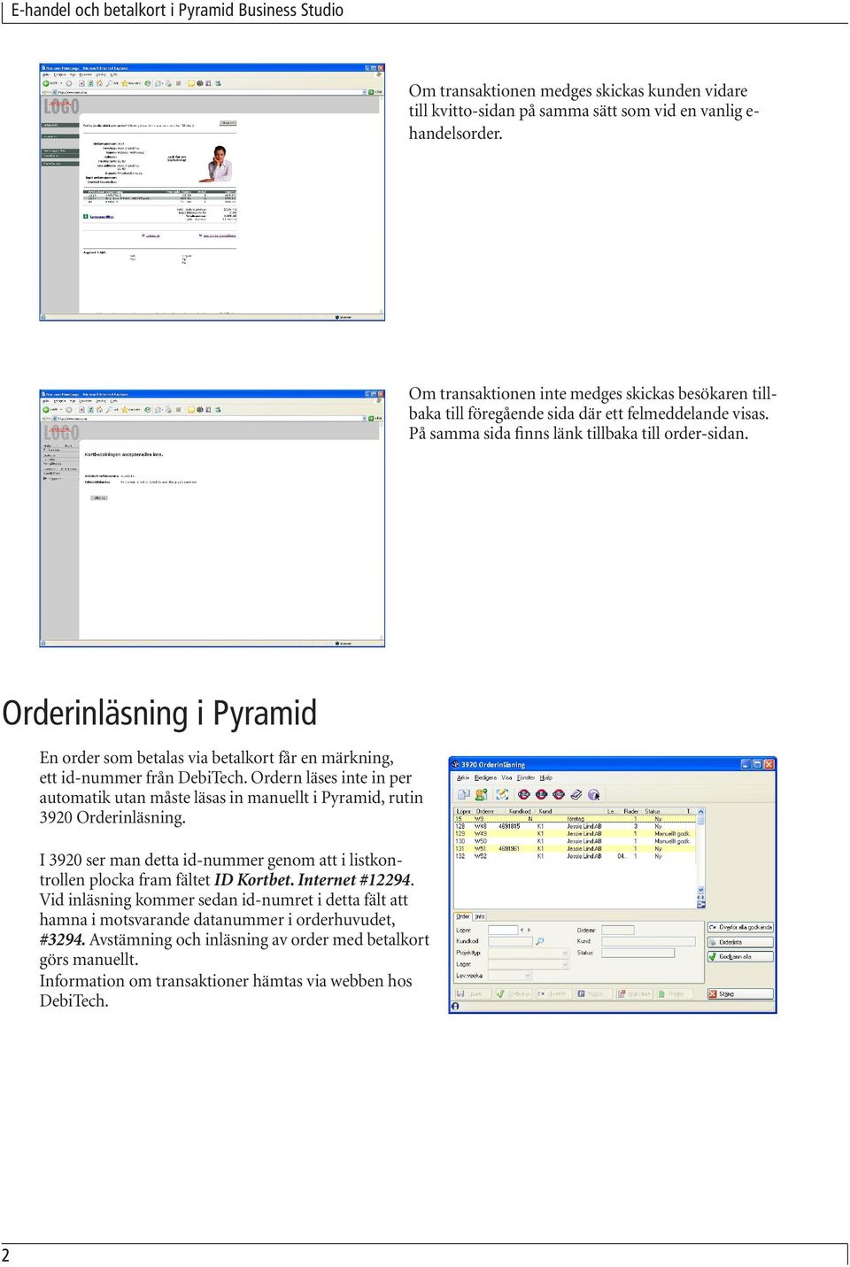 Orderinläsning i Pyramid En order som betalas via betalkort får en märkning, ett id-nummer från DebiTech.