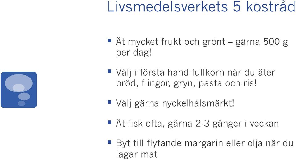 Välj i första hand fullkorn när du äter bröd, flingor, gryn, pasta