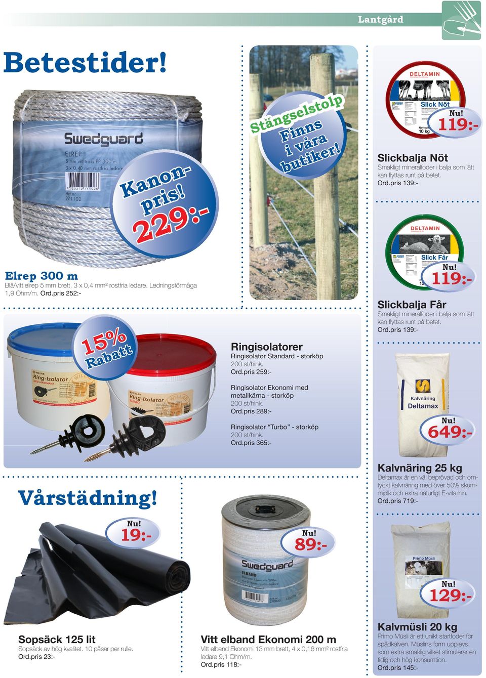 pris 252:- Slickbalja Får %t 15 t aba R Sakligt eralfder i balja s lätt kan flyttas runt på betet. Ord.pris 139:- Rgislatrer Rgislatr Standard - strköp 200 st/hk. Ord.pris 259:Rgislatr Ekni ed etallkärna - strköp 200 st/hk.