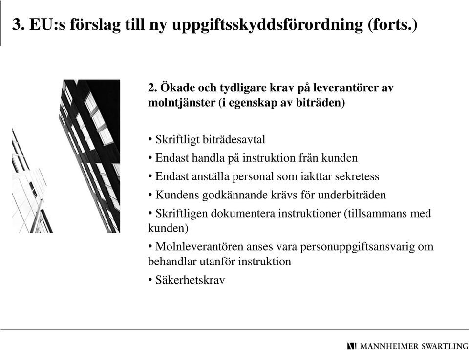 handla på instruktion från kunden Endast anställa personal som iakttar sekretess Kundens godkännande krävs för