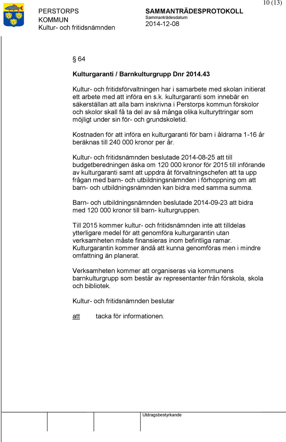 lan initierat ett arbete med införa en s.k.