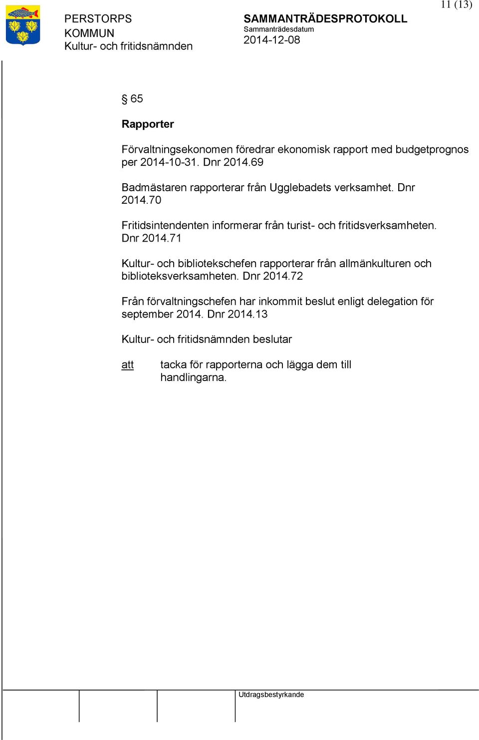 70 Fritidsintendenten informerar från turist- och fritidsverksamheten. Dnr 2014.