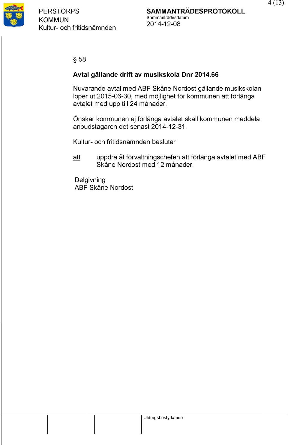 kommunen förlänga avtalet med upp till 24 månader.