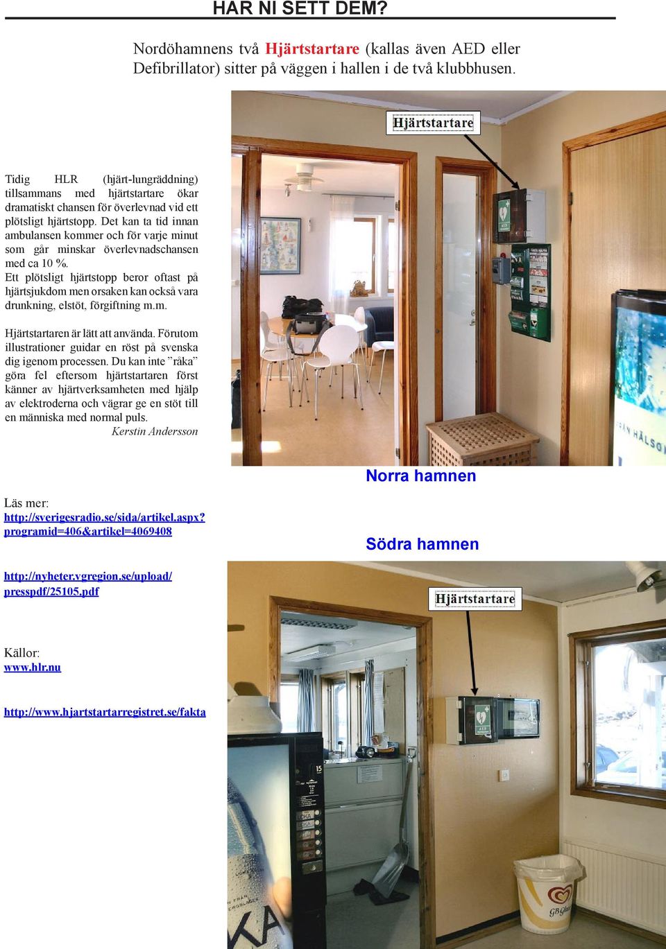 Det kan ta tid innan ambulansen kommer och för varje minut som går minskar överlevnadschansen med ca 10 %.