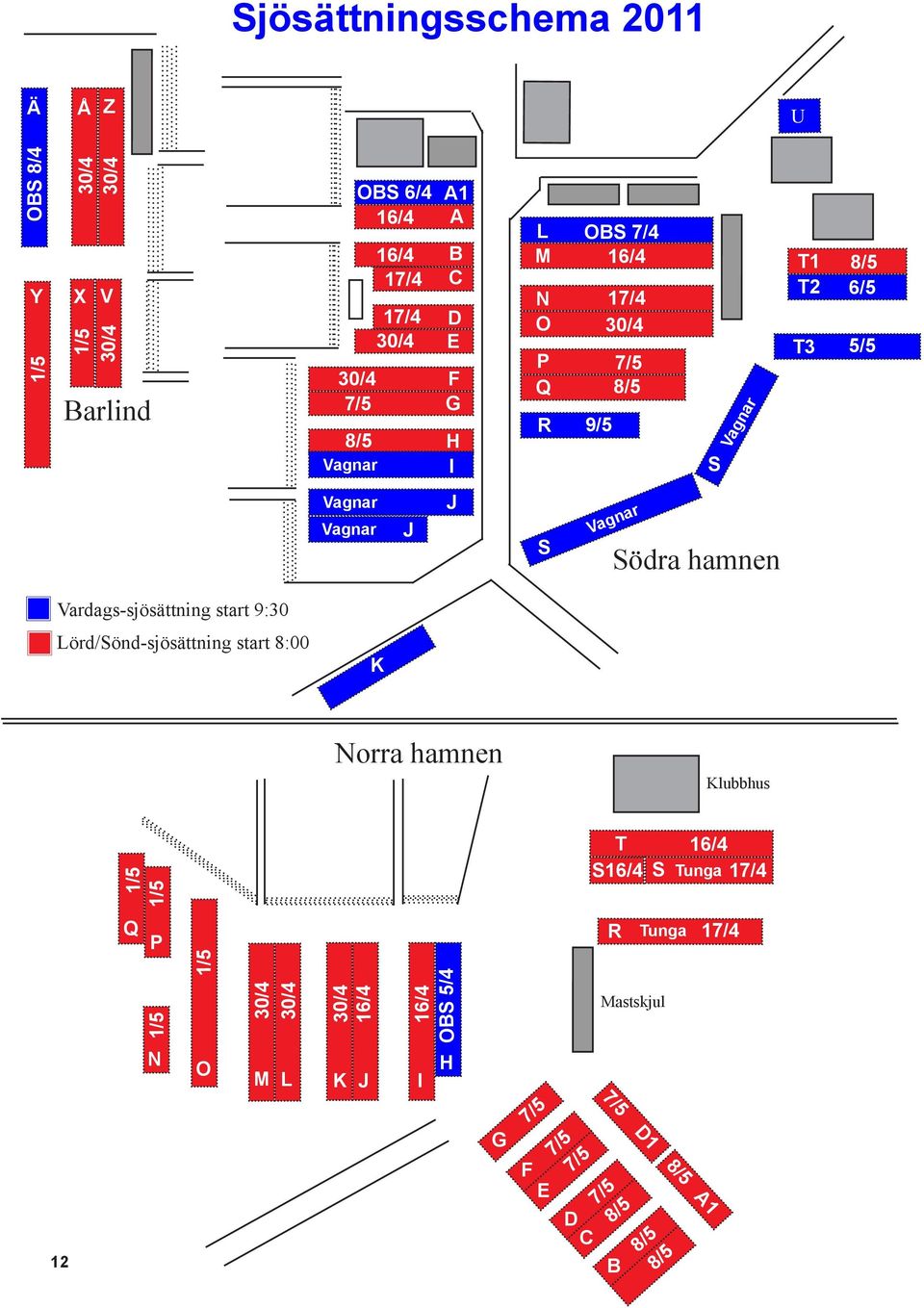 Vagnar Vagnar J J S Vagnar Södra hamnen Vardags-sjösättning start 9:30 Lörd/Sönd-sjösättning start 8:00 K Norra