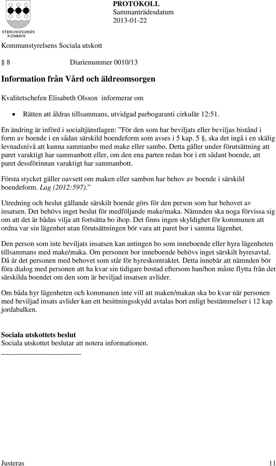 5, ska det ingå i en skälig levnadsnivå att kunna sammanbo med make eller sambo.