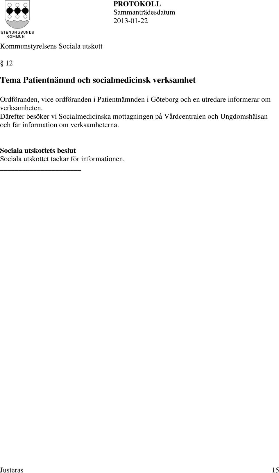 Därefter besöker vi Socialmedicinska mottagningen på Vdcentralen och Ungdomshälsan