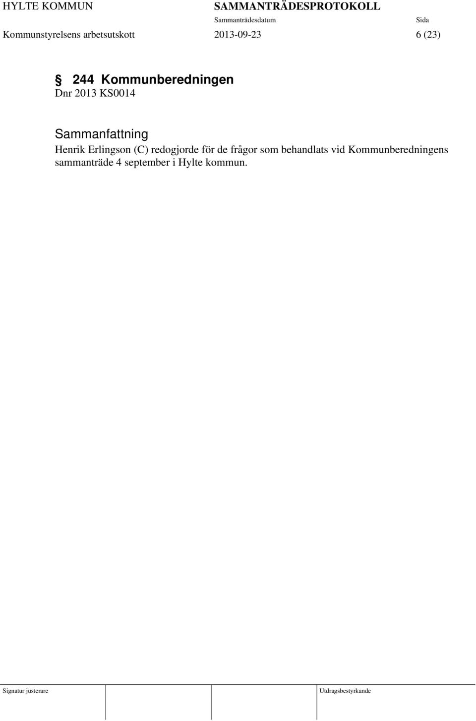 (C) redogjorde för de frågor som behandlats vid