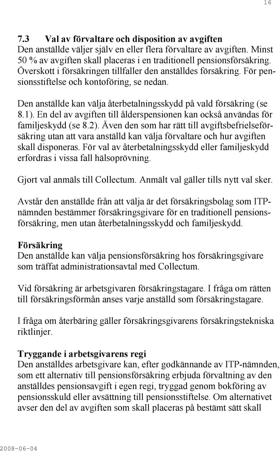 En del av avgiften till ålderspensionen kan också användas för familjeskydd (se 8.2).