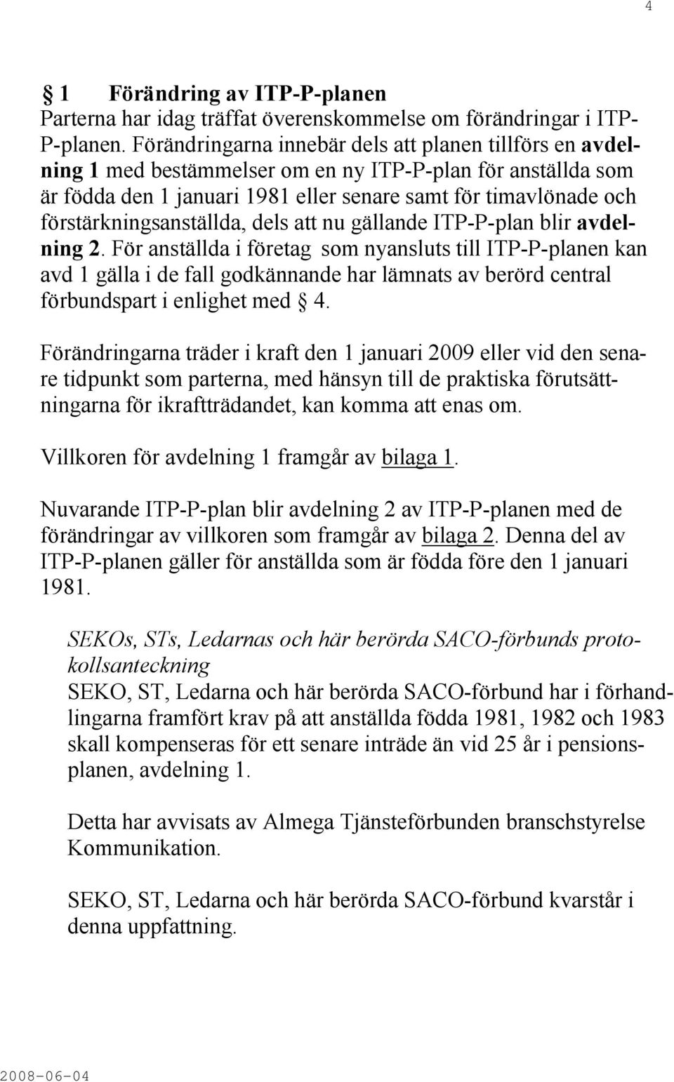 förstärkningsanställda, dels att nu gällande ITP-P-plan blir avdelning 2.