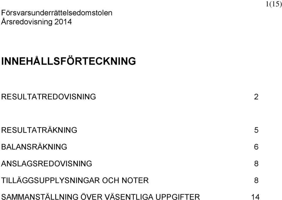 BALANSRÄKNING 6 ANSLAGSREDOVISNING 8