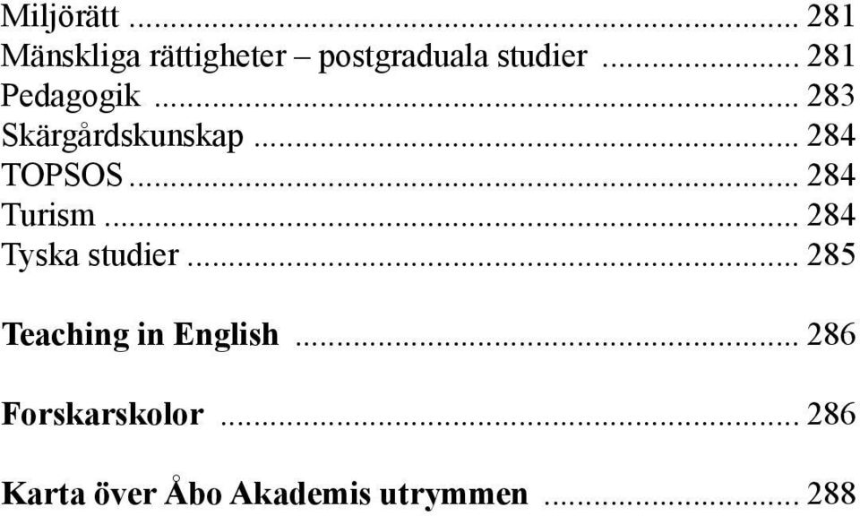 .. 284 Turism... 284 Tyska studier... 285 Teaching in English.