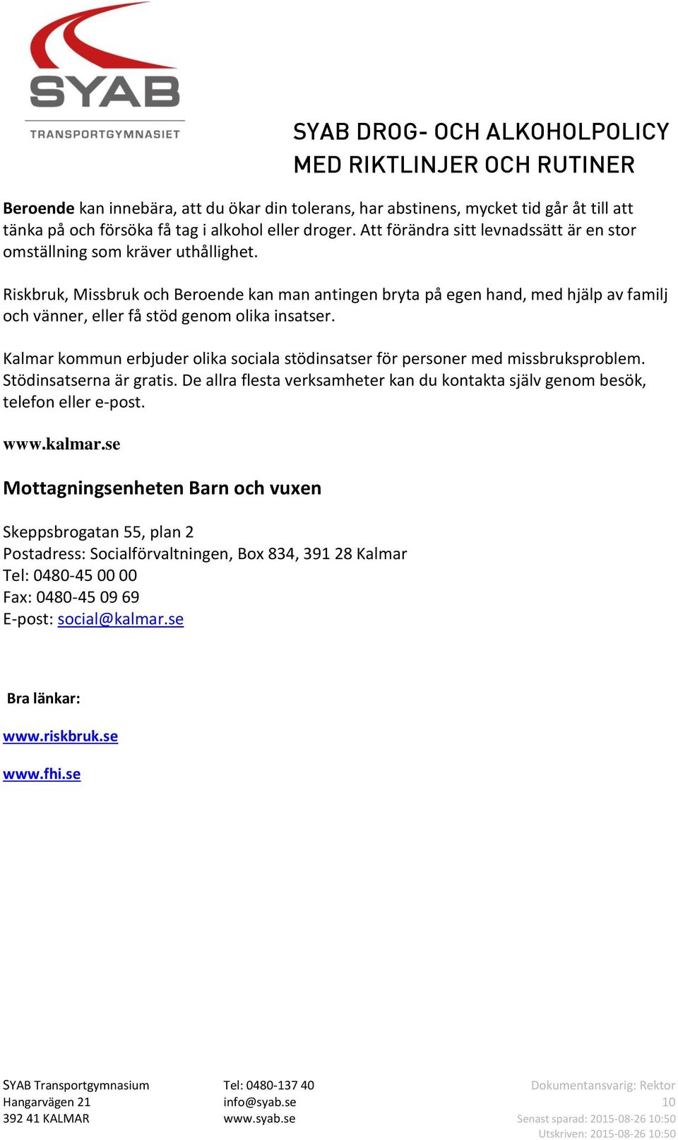 Riskbruk, Missbruk och Beroende kan man antingen bryta på egen hand, med hjälp av familj och vänner, eller få stöd genom olika insatser.