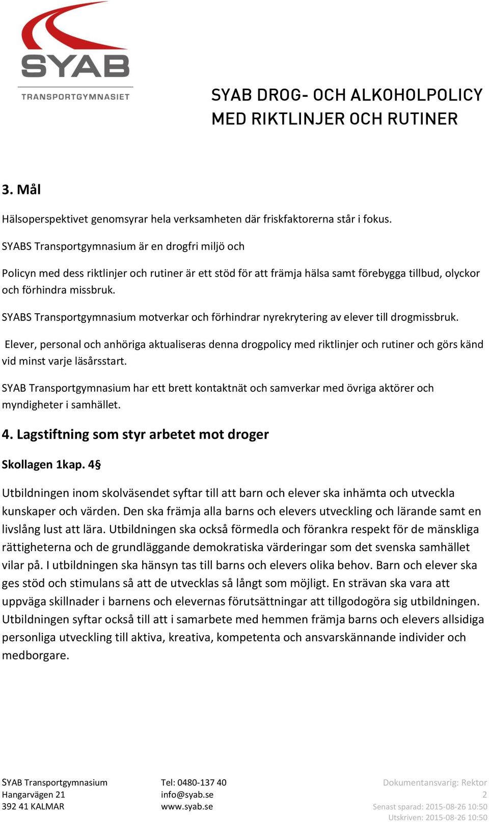 SYABS Transportgymnasium motverkar och förhindrar nyrekrytering av elever till drogmissbruk.