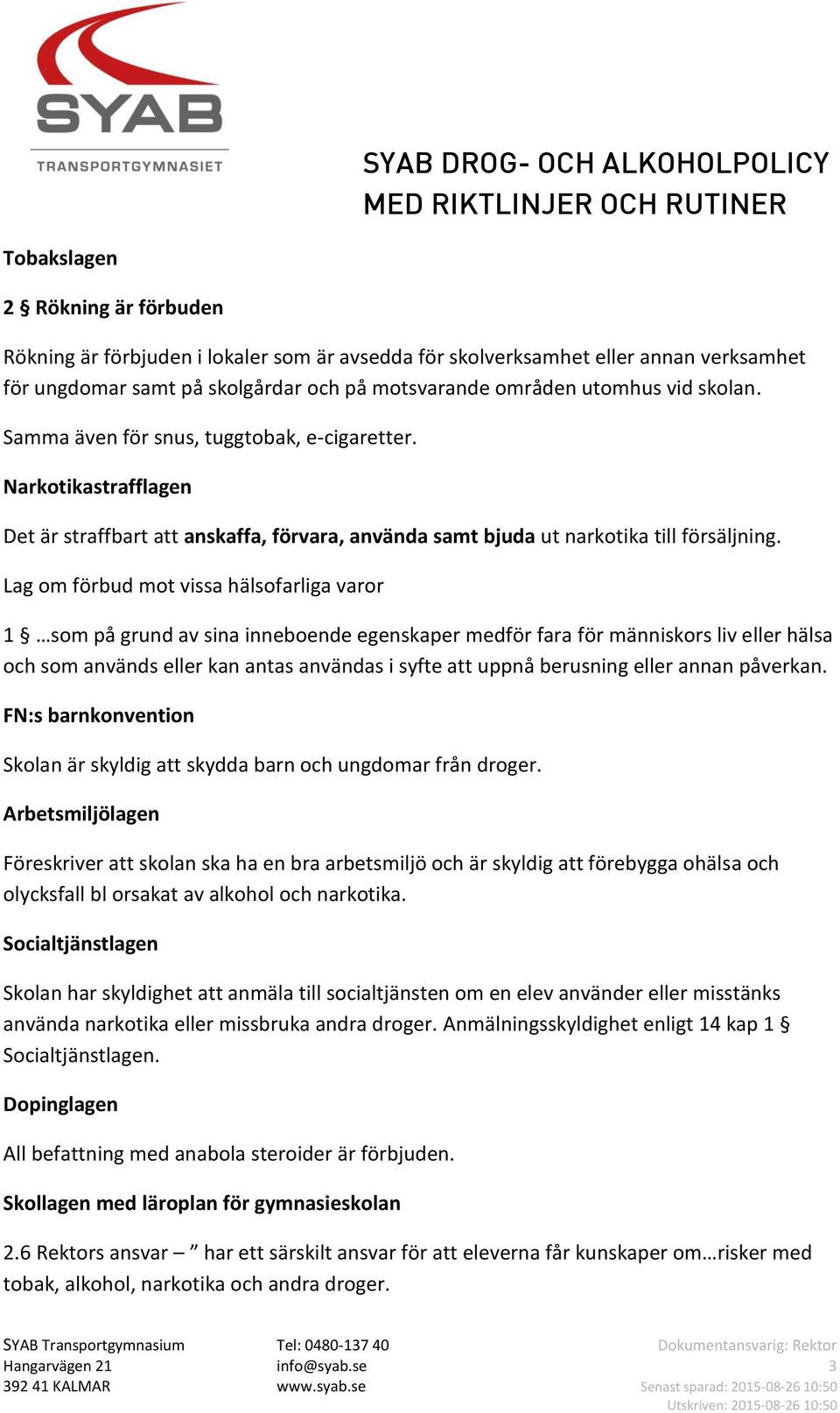 Lag om förbud mot vissa hälsofarliga varor 1 som på grund av sina inneboende egenskaper medför fara för människors liv eller hälsa och som används eller kan antas användas i syfte att uppnå berusning