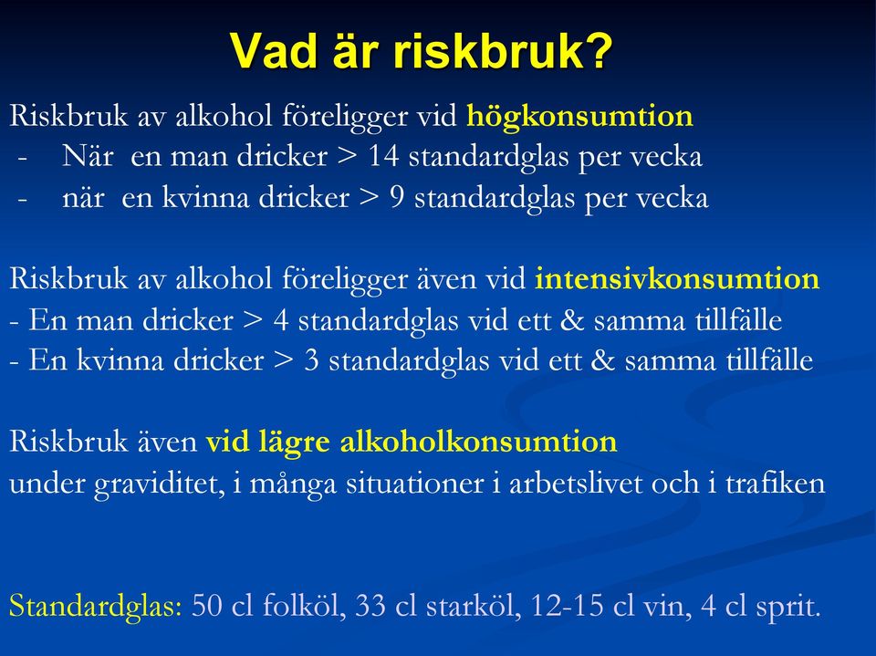 standardglas per vecka Riskbruk av alkohol föreligger även vid intensivkonsumtion - En man dricker > 4 standardglas vid ett & samma