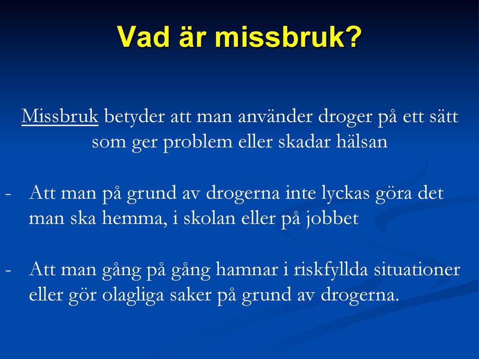 skadar hälsan - Att man på grund av drogerna inte lyckas göra det man ska