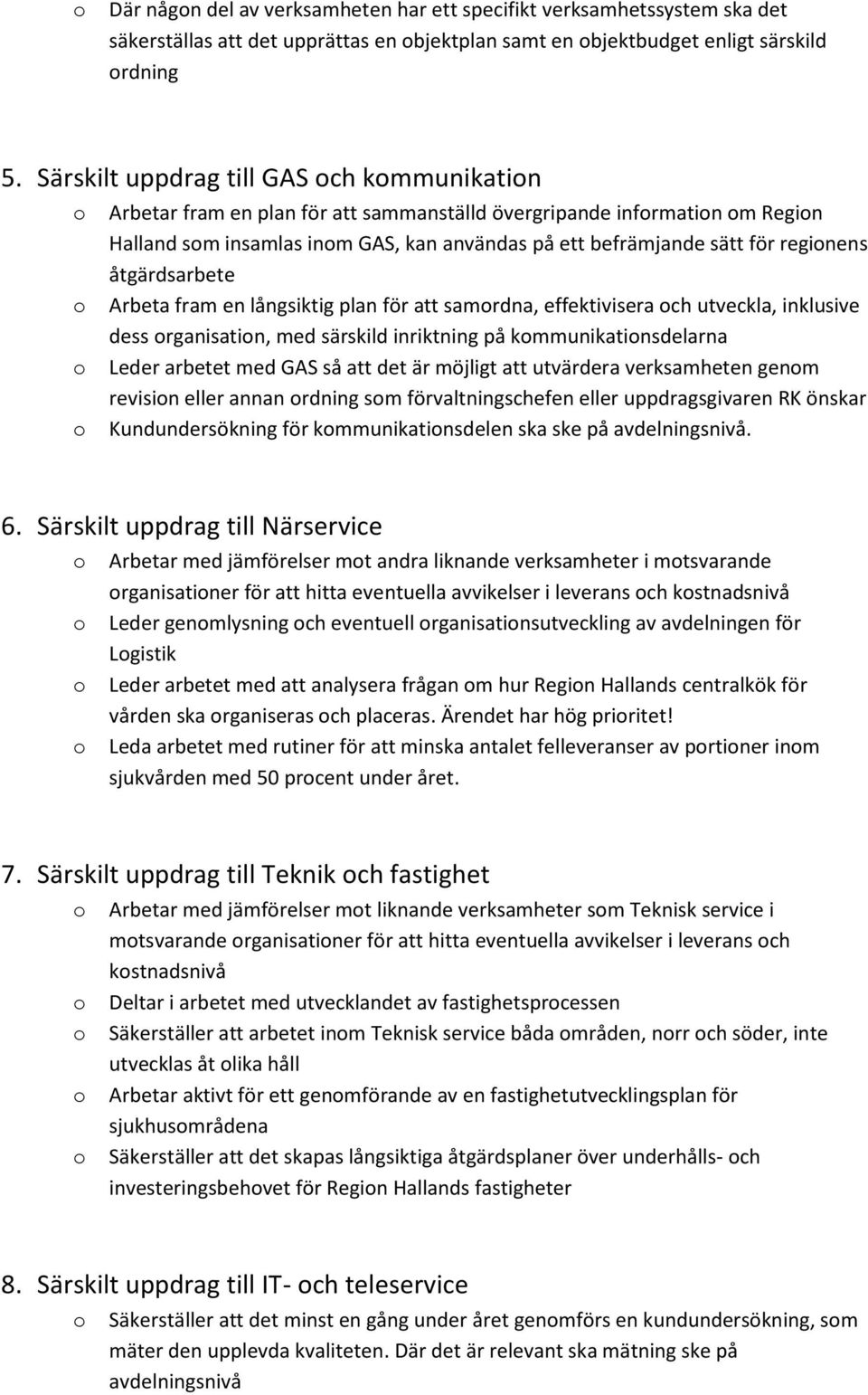 åtgärdsarbete Arbeta fram en långsiktig plan för att samrdna, effektivisera ch utveckla, inklusive dess rganisatin, med särskild inriktning på kmmunikatinsdelarna Leder arbetet med GAS så att det är