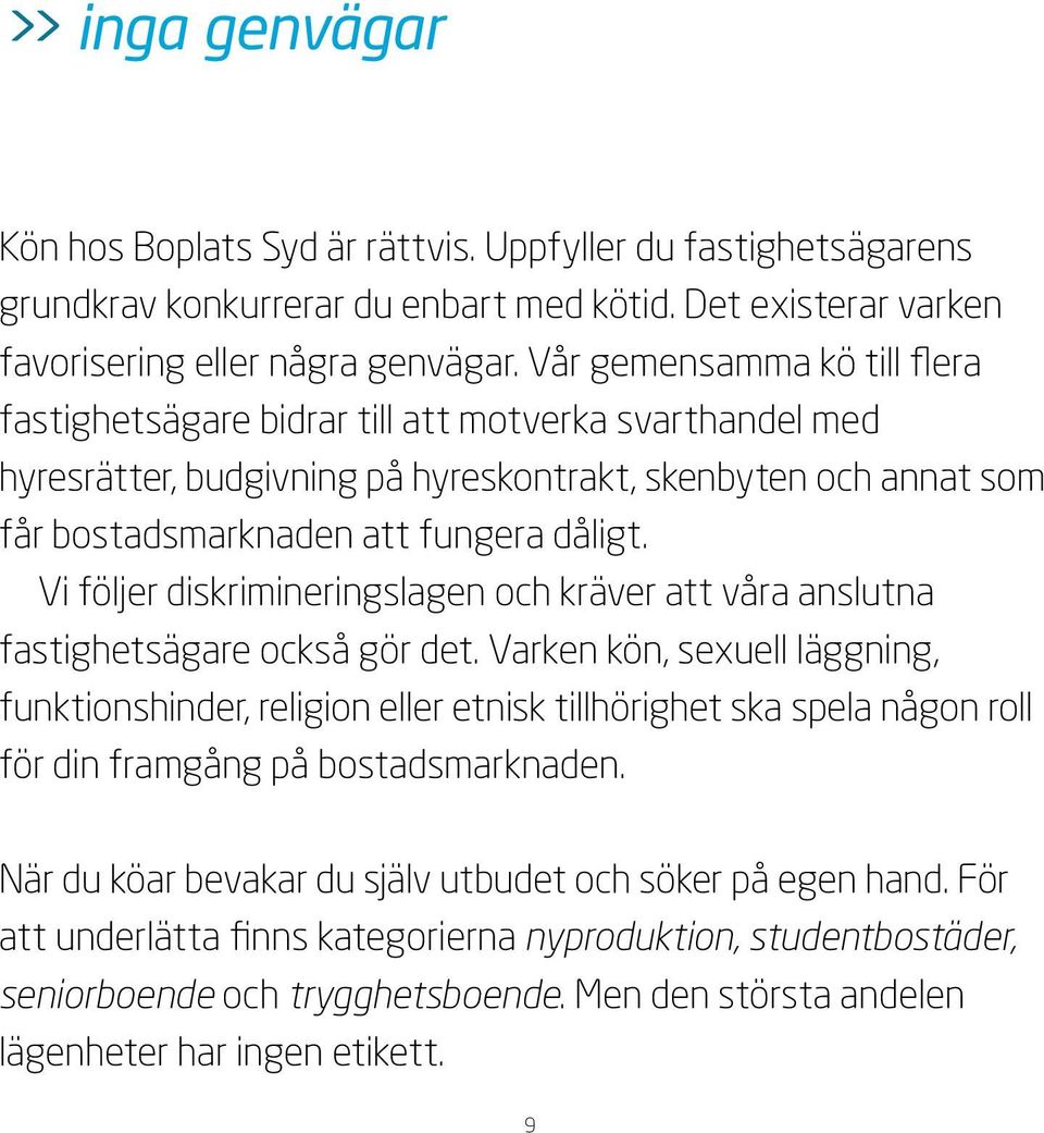 Vi följer diskrimineringslagen och kräver att våra anslutna fastighetsägare också gör det.