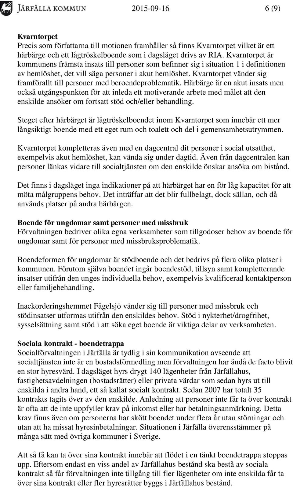 Kvarntorpet vänder sig framförallt till personer med beroendeproblematik.