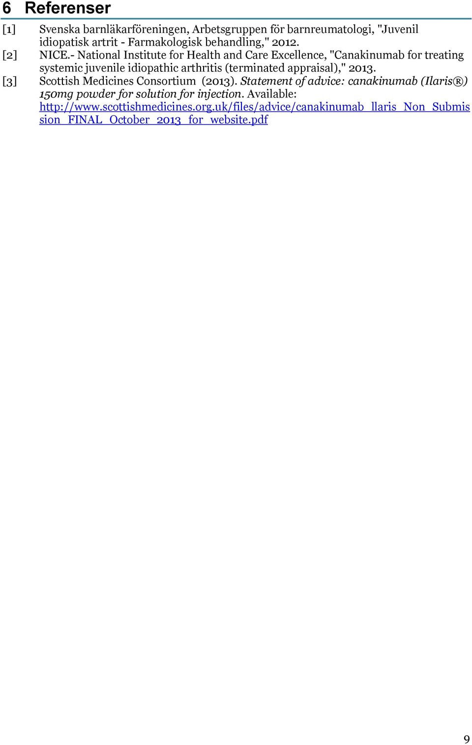 - National Institute for Health and Care Excellence, "Canakinumab for treating systemic juvenile idiopathic arthritis (terminated