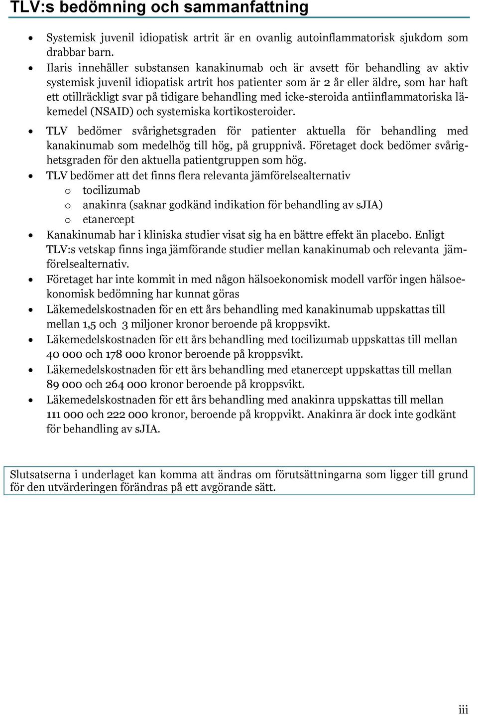 tidigare behandling med icke-steroida antiinflammatoriska läkemedel (NSAID) och systemiska kortikosteroider.