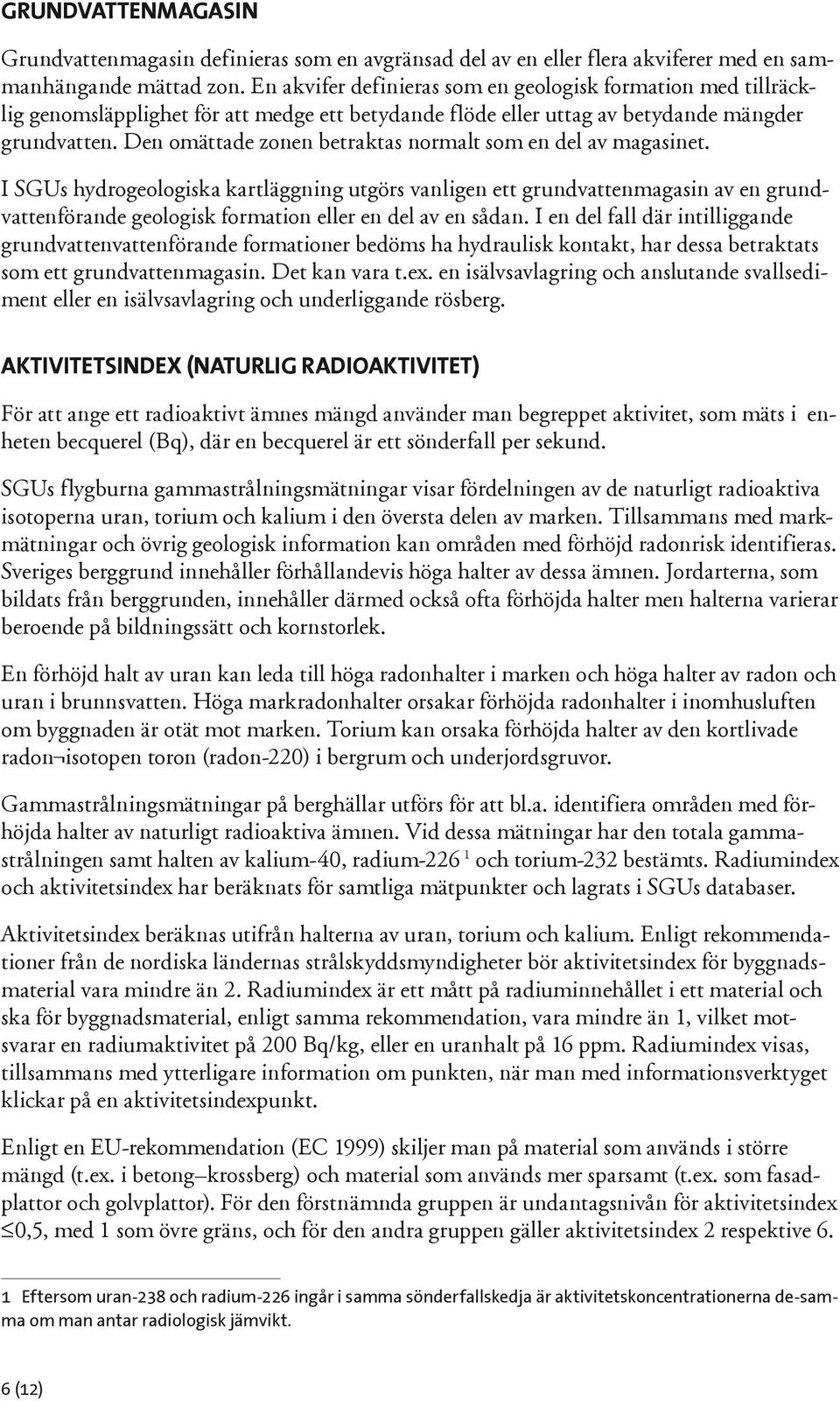 Den omättade zonen betraktas normalt som en del av magasinet.