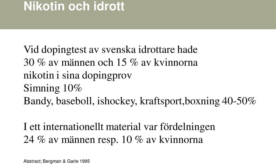 ishockey, kraftsport,boxning 40-50% I ett internationellt material var