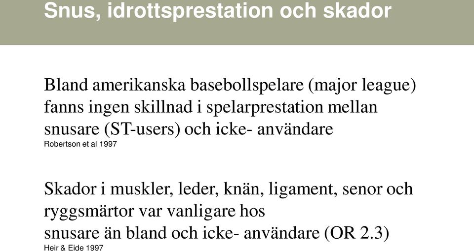 användare Robertson et al 1997 Skador i muskler, leder, knän, ligament, senor och