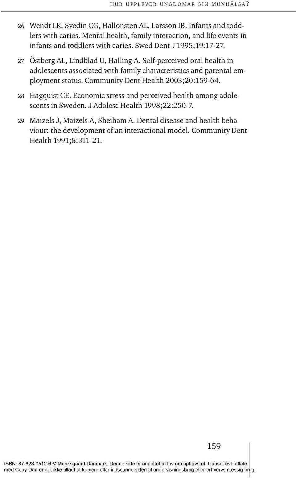Self-perceived oral health in adolescents associated with family characteristics and parental employment status. Community Dent Health 2003;20:159-64.