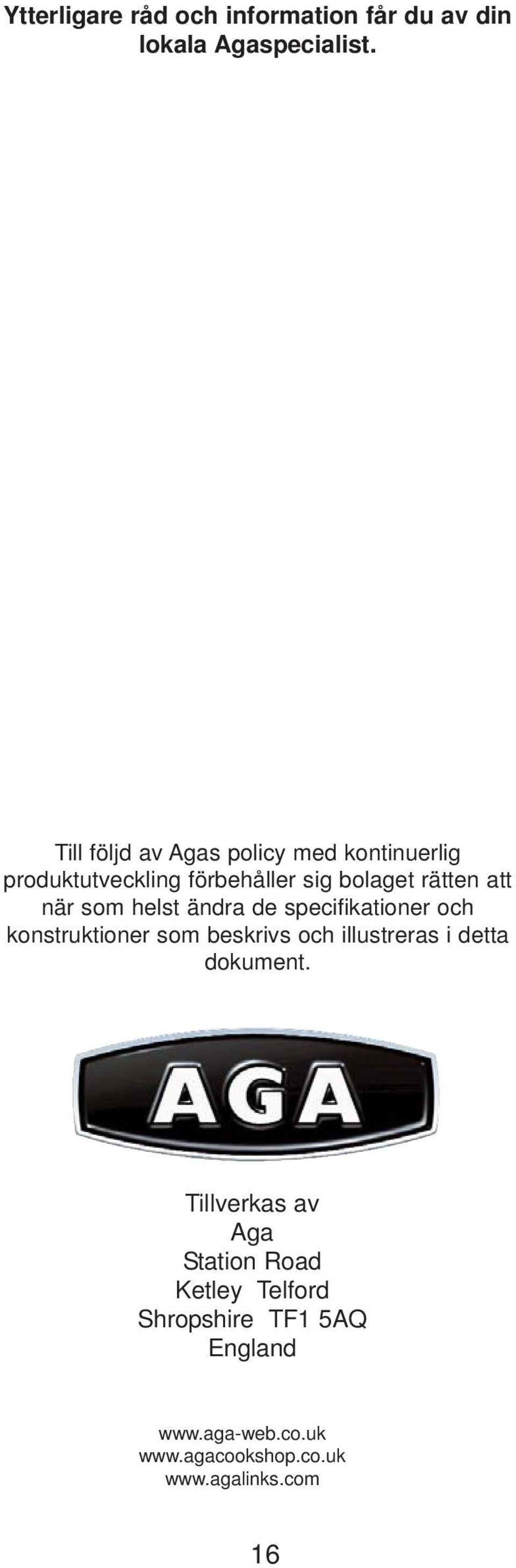 som helst ändra de specifikationer och konstruktioner som beskrivs och illustreras i detta dokument.
