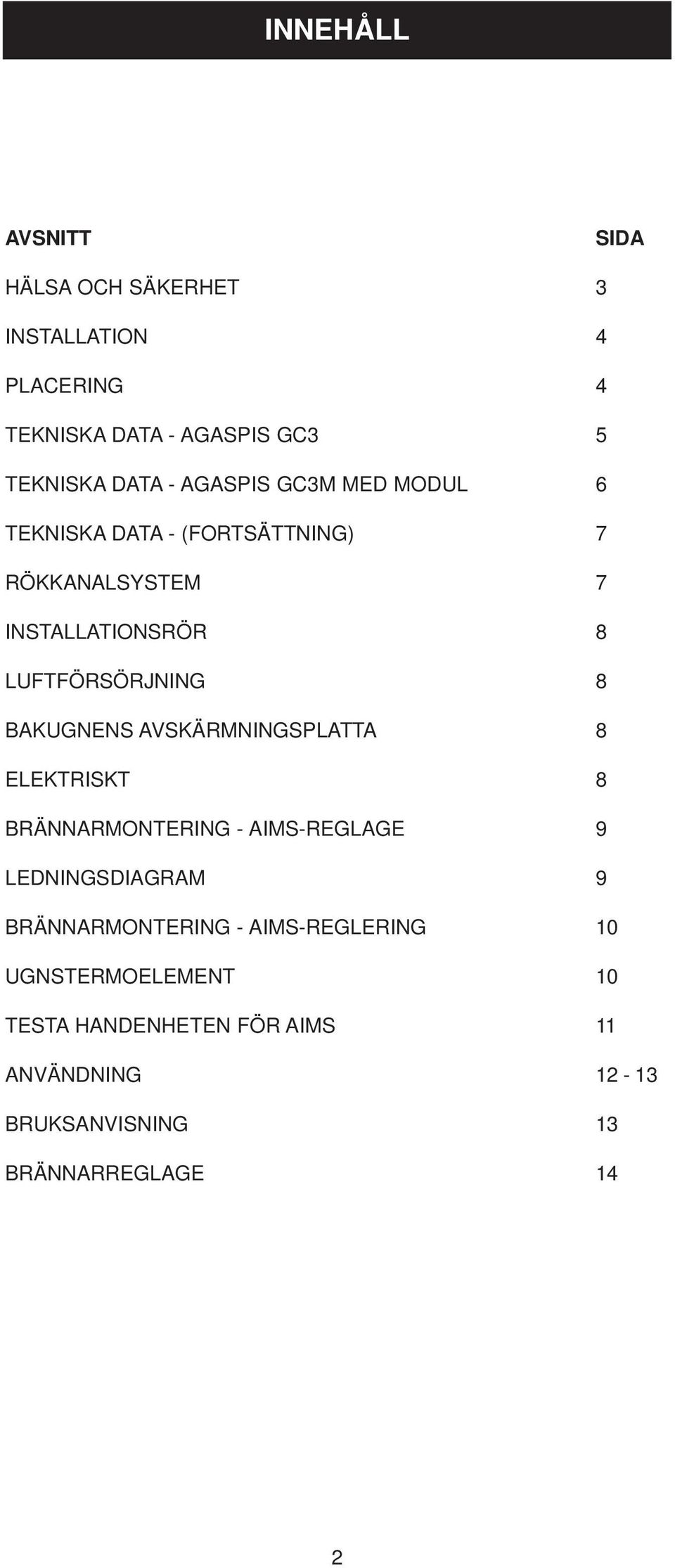 BAKUGNENS AVSKÄRMNINGSPLATTA 8 ELEKTRISKT 8 BRÄNNARMONTERING - AIMS-REGLAGE 9 LEDNINGSDIAGRAM 9 BRÄNNARMONTERING -